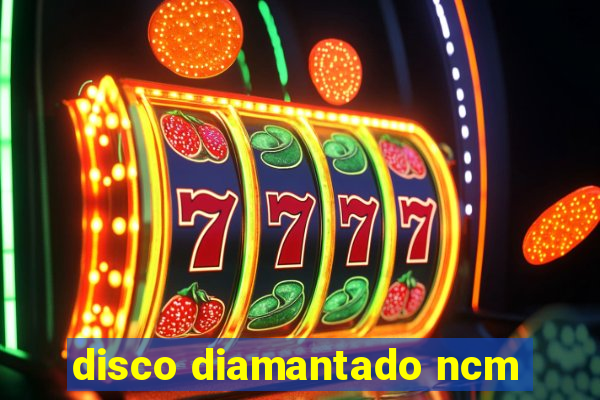 disco diamantado ncm